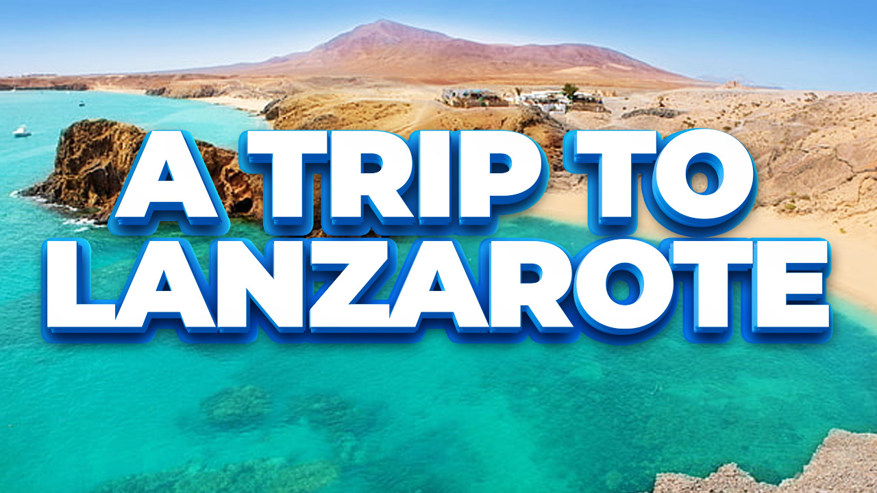 A Trip to Lanzarote